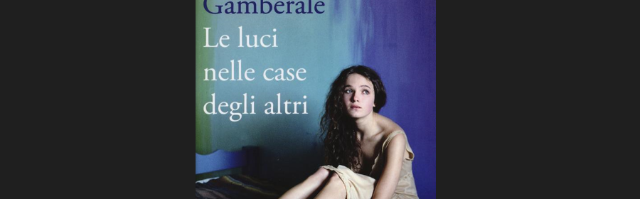 Un libro per l'estate. 'Le luci nelle case degli altri': il romanzo di  Chiara Gamberale oltre le finestre, dentro i desideri – WWWITALIA